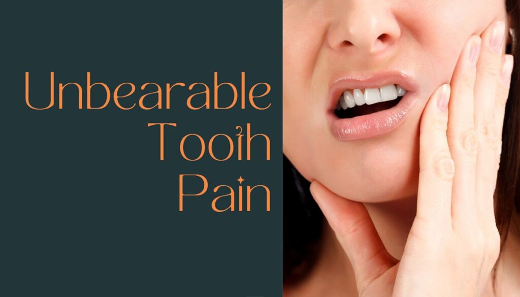 What Helps Unbearable Tooth Pain