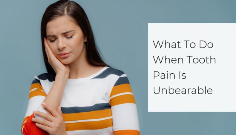 What To Do When Tooth Pain Is Unbearable